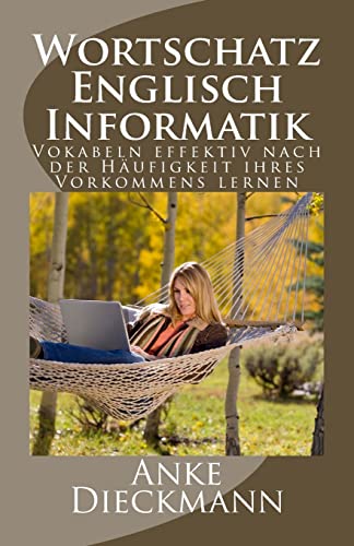Wortschatz Englisch Informatik: Vokabeln effektiv nach der Häufigkeit ihres Vorkommens lernen von CREATESPACE