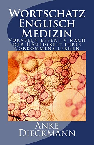 Wortschatz Englisch Medizin: Vokabeln effektiv nach der Häufigkeit ihres Vorkommens lernen von CREATESPACE