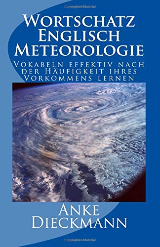 Wortschatz Englisch Meteorologie: Vokabeln effektiv nach der Häufigkeit ihres Vorkommens lernen von CreateSpace Independent Publishing Platform