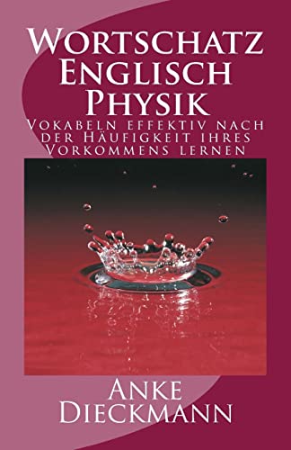 Wortschatz Englisch Physik: Vokabeln effektiv nach der Häufigkeit ihres Vorkommens lernen von Createspace Independent Publishing Platform