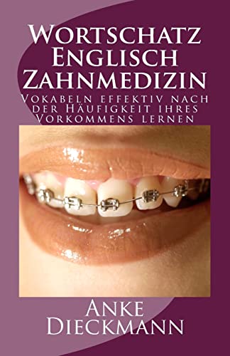 Wortschatz Englisch Zahnmedizin: Vokabeln effektiv nach der Häufigkeit ihres Vorkommens lernen Wortschatz Englisch Zahnmedizin: Vokabeln effektiv nach der Häufigkeit ihres Vorkommens lernen