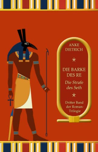 Die Barke des Re - Die Strafe des Seth -: Dritter Teil der Roman-Trilogie aus dem alten Ägypten