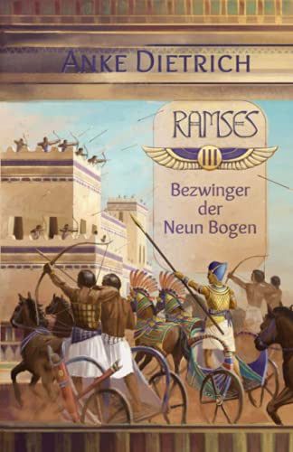 Ramses - Bezwinger der Neun Bogen -: Dritter Teil des Romans aus dem alten Ägypten über Ramses II. von CreateSpace Independent Publishing Platform