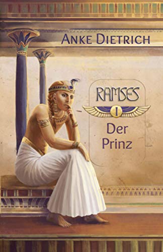 Ramses - Der Prinz -: Erster Teil des Romans aus den alten Ägypten über Ramses II. von CreateSpace Independent Publishing Platform