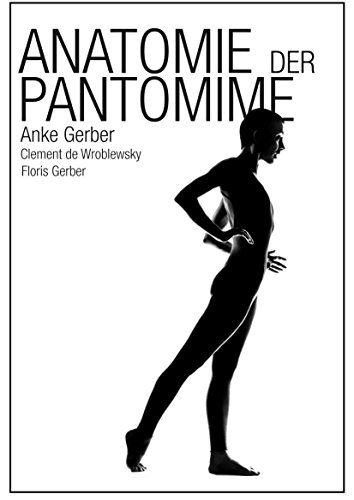 Anatomie der Pantomime; erweiterte zweite Auflage von 2016 von Anke Gerber
