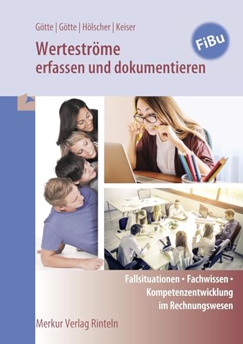 Werteströme erfassen und dokumentieren: Fallsituationen - Fachwissen - Kompetenzentwicklung im Rechnungswesen von MERKUR RINTELN