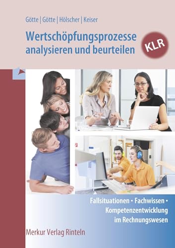 Wertschöpfungsprozesse analysieren und beurteilen - KLR: Fallsituationen - Fachwissen - Kompetenzentwicklung im Rechnungswesen Wertschöpfungsprozesse analysieren und beurteilen - KLR: Fallsituationen - Fachwissen - Kompetenzentwicklung im Rechnungswesen