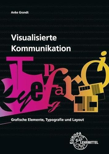 Visualisierte Kommunikation: Grafische Elemente, Typografie, Layout von Europa-Lehrmittel