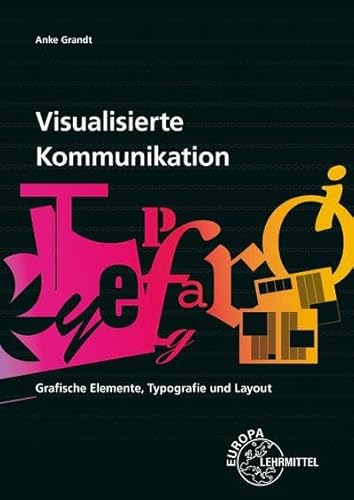 Visualisierte Kommunikation: Grafische Elemente, Typografie, Layout von Europa-Lehrmittel