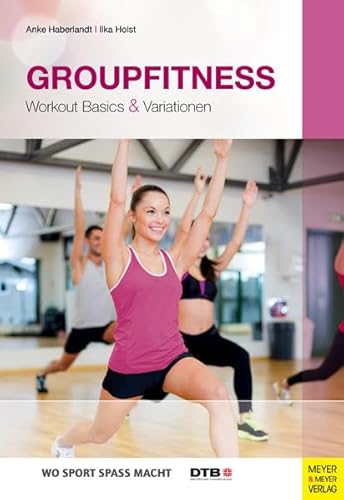 Groupfitness: Workout Basics & Variationen (Wo Sport Spaß macht)