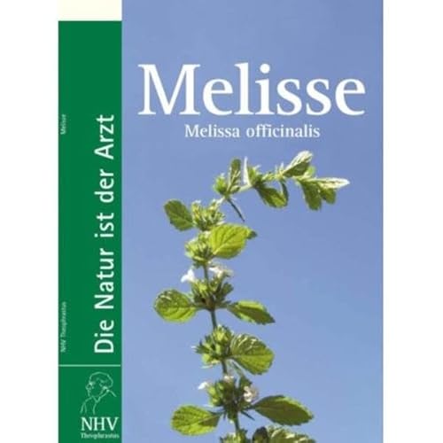 Melisse - Melissa officinalis: Das Buch zur Heilpflanze des Jahres 2006