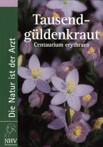 Tausendgüldenkraut - Centaurium erythraea: Das Buch zur Heilpflanze des Jahres 2004