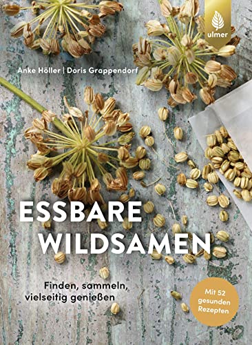 Essbare Wildsamen: Finden, sammeln, vielseitig genießen von Ulmer Eugen Verlag