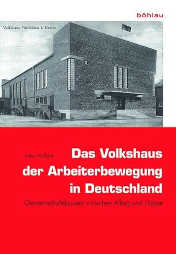 Das Volkshaus der Arbeiterbewegung in Deutschland: Gemeinschaftsbauten zwischen Alltag und Utopie