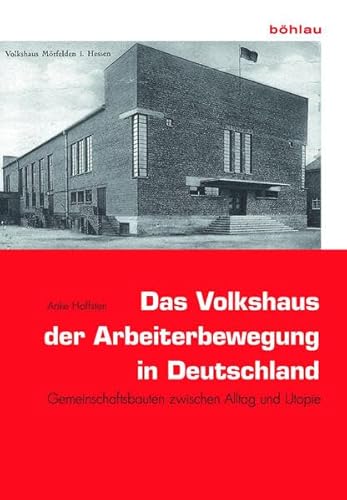 Das Volkshaus der Arbeiterbewegung in Deutschland: Gemeinschaftsbauten zwischen Alltag und Utopie