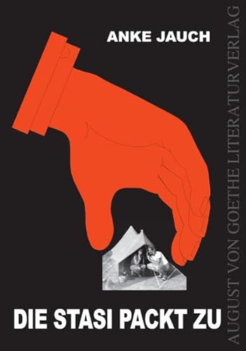 Die Stasi packt zu: Freiheitsberaubung 1980 (August von Goethe Literaturverlag)