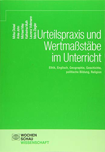 Urteilspraxis und Wertmaßstäbe im Unterricht: Ethik, Englisch, Geographie, Geschichte, politische Bildung, Religion (Wochenschau Wissenschaft) von Wochenschau Verlag