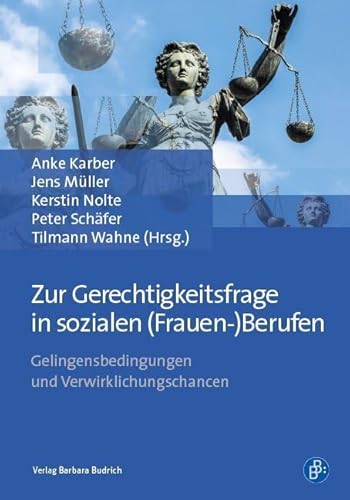 Zur Gerechtigkeitsfrage in sozialen (Frauen-)Berufen: Gelingensbedingungen und Verwirklichungschancen von BUDRICH