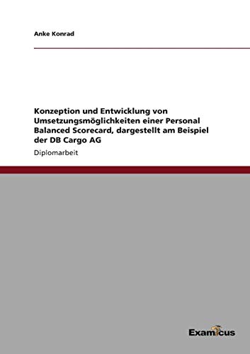 Konzeption und Entwicklung von Umsetzungsmöglichkeiten einer Personal Balanced Scorecard, dargestellt am Beispiel der DB Cargo AG