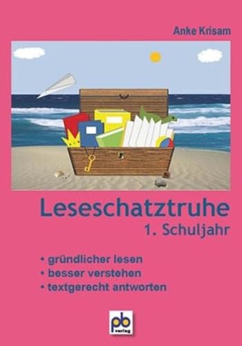 Leseschatztruhe 1. Schuljahr: Gründlicher lesen, besser verstehen, textgerecht antworten von pb Verlag