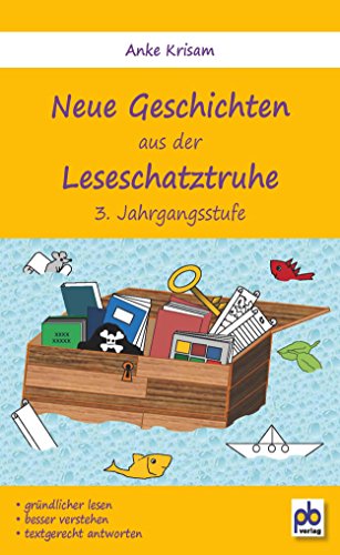 Neue Geschichten aus der Leseschatztruhe 3. Jahrgangsstufe: Gründlicher lesen, besser verstehen, textgerecht antworten von pb Verlag