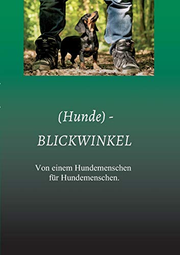 (Hunde) - BLICKWINKEL: Von einem Hundemenschen für Hundemenschen.