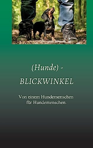(Hunde) - BLICKWINKEL: Von einem Hundemenschen für Hundemenschen.