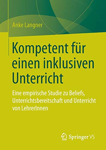 Kompetent für einen inklusiven Unterricht: Eine empirische Studie zu Beliefs, Unterrichtsbereitschaft und Unterricht von LehrerInnen von Springer VS
