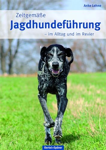Zeitgemäße Jagdhundeführung: Im Alltag und im Revier von Oertel Und Spoerer GmbH