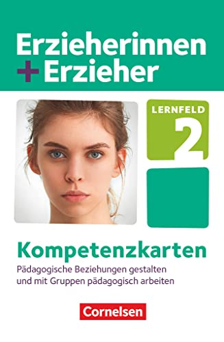 Erzieherinnen + Erzieher - Zu allen Ausgaben - Zu allen Bänden: Lernfeld 2 - Pädagogische Beziehungen gestalten und mit Gruppen pädagogisch arbeiten - Kompetenzkarten von Cornelsen Verlag GmbH