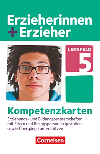 Erzieherinnen + Erzieher - Zu allen Ausgaben - Zu allen Bänden: Lernfeld 5 - Erziehungs- und Bildungspartnerschaften mit Eltern und Bezugspersonen gestalten - Kompetenzkarten Erzieherinnen + Erzieher - Zu allen Ausgaben - Zu allen Bänden: Lernfeld 5 - Erziehungs- und Bildungspartnerschaften mit Eltern und Bezugspersonen gestalten - Kompetenzkarten