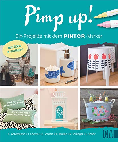 Pimp up! DIY-Projekte mit dem Pintor-Stift. Malen, Zeichnen und Schreiben auf allen Untergründen. Mit vielen Beispielen für Anfänger und Fortgeschrittene.: Mit Tipps & Vorlagen