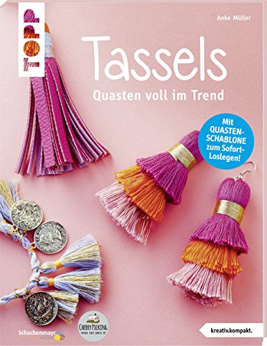 Tassels: Quasten voll im Trend. Mit Quasten-Schablone zum Sofort-Loslegen! von Frech