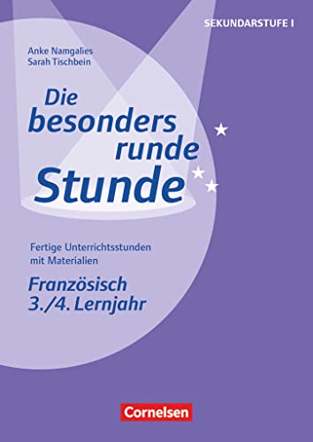 Die besonders runde Stunde - Sekundarstufe I - Fertige Unterrichtsstunden mit Materialien - Französisch - 3./4. Lernjahr: Kopiervorlagen von Cornelsen Verlag Scriptor