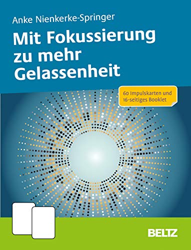 Mit Fokussierung zu mehr Gelassenheit: 60 Impulskarten und 16-seitiges Booklet (Coachingkarten)