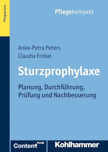 Sturzprophylaxe: Planung, Durchführung, Prüfung und Nachbesserung (Pflegekompakt)