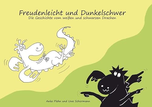 Freudenleicht und Dunkelschwer: Die Geschichte vom weißen und schwarzen Drachen