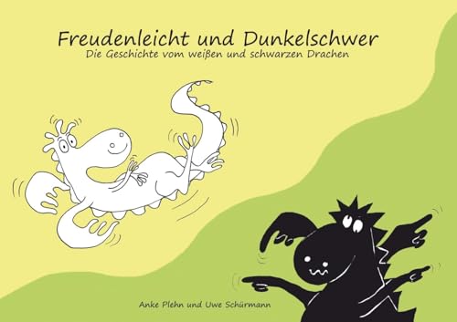 Freudenleicht und Dunkelschwer: Die Geschichte vom weißen und schwarzen Drachen
