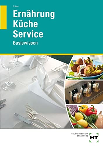 Ernährung - Küche - Service: Basiswissen von VERLAG HANDWERK UND TECHNIK