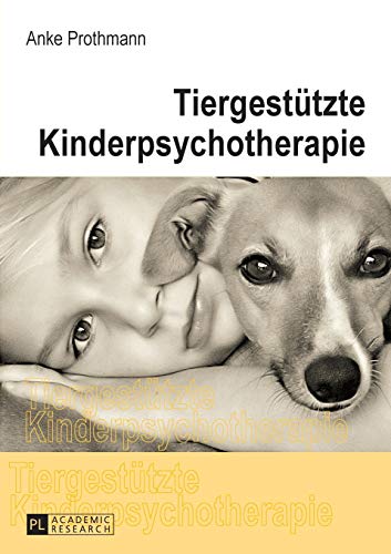 Tiergestützte Kinderpsychotherapie: Theorie und Praxis der tiergestützten Psychotherapie bei Kindern und Jugendlichen von Lang, Peter GmbH