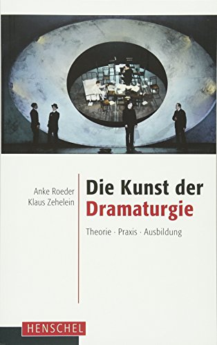 Die Kunst der Dramaturgie: Theorie - Praxis - Ausbildung von Henschel Verlag
