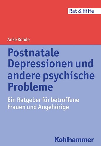 Postnatale Depressionen und andere psychische Probleme: Ein Ratgeber für betroffene Frauen und Angehörige (Rat + Hilfe) von Kohlhammer W.