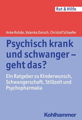 Psychisch krank und schwanger - geht das?: Ein Ratgeber zu Kinderwunsch, Schwangerschaft, Stillzeit und Psychopharmaka (Rat + Hilfe)