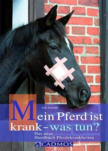 Mein Pferd ist krank - was tun? Das neue Handbuch Pferdekrankheiten