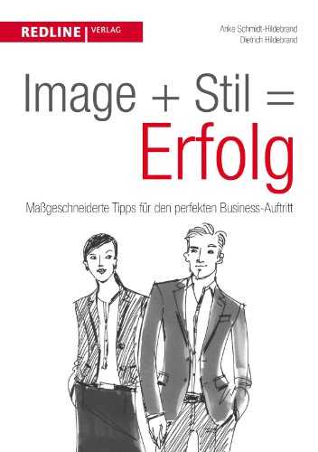 Image+Stil=Erfolg: Maßgeschneiderte Tipps für den perfekten Business-Auftritt von Redline Verlag
