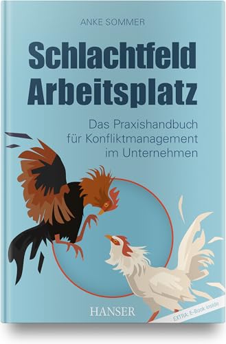 Schlachtfeld Arbeitsplatz: Das Praxishandbuch für Konfliktmanagement im Unternehmen von HANSER FACHBUCHVERLAG