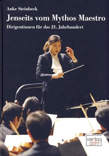 Jenseits vom Mythos Maestro: Dirigentinnen für das 21. Jahrhundert