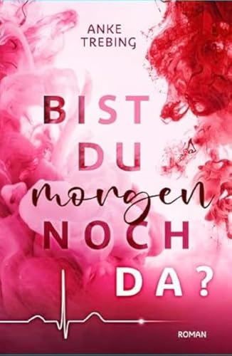 Bist du morgen noch da ?: New Adult Roman von Anke Trebing (Nova MD)