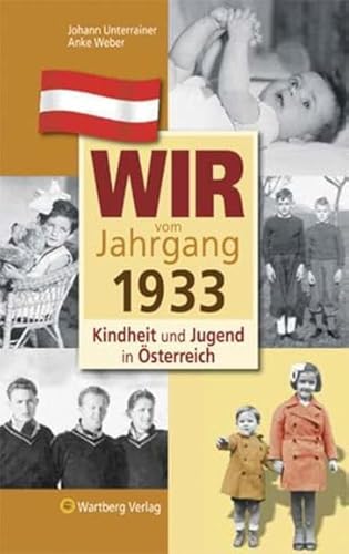 Wir vom Jahrgang 1933 -Kindheit und Jugend in Österreich: Geschenkbuch zum 91. Geburtstag - Jahrgangsbuch mit Geschichten, Fotos und Erinnerungen mitten aus dem Alltag (Jahrgangsbände Österreich)