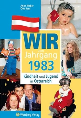 Wir vom Jahrgang 1983 - Kindheit und Jugend in Österreich: Geschenkbuch zum 41. Geburtstag - Jahrgangsbuch mit Geschichten, Fotos und Erinnerungen mitten aus dem Alltag (Jahrgangsbände Österreich) von Wartberg Verlag